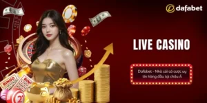 Một số nét sơ lược về sảnh game live casino Dafabet