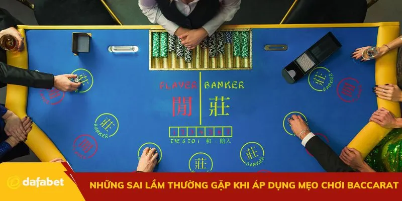 Những sai lầm thường gặp khi áp dụng mẹo chơi Baccarat tại Dafabet